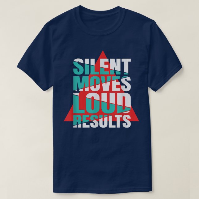 Silent Moves Loud Results Motivation  T-Shirt (Design vorne)