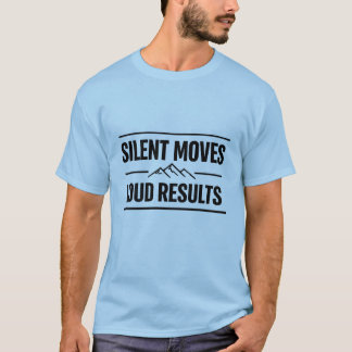 SILENT MOVES LOUD RESULTS Motivational Men T-Shirt