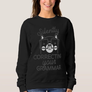 Silently Correcting Your Grammar  Sarcastic Sweatshirt