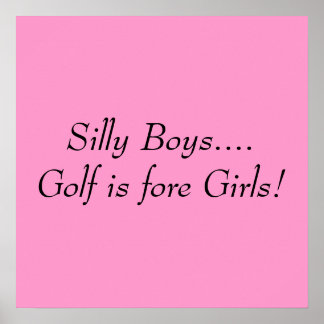 Silly Boys....Golf is fore Girls! Poster