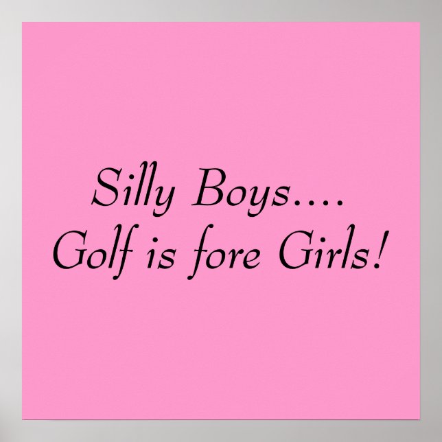 Silly Boys....Golf is fore Girls! Poster (Vorne)