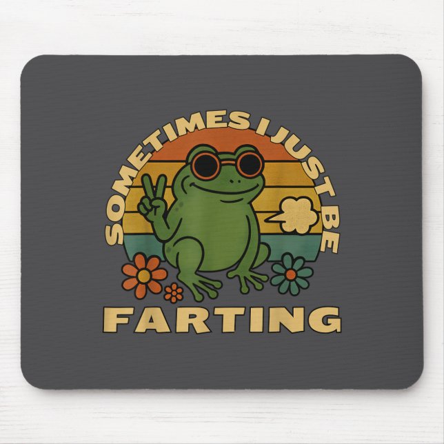 Silly Farting Frog Just Sarcastic I Sometimes Mousepad (Vorne)