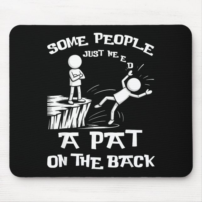 Silly Need Sarcasm Pat Just Humor Back People Some Mousepad (Vorne)
