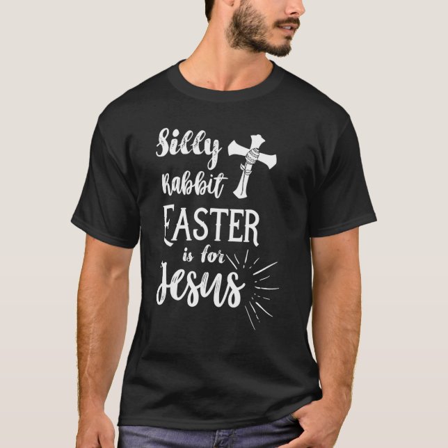 Silly Rabbit Easter Is For Jesus Christian Shirt (Vorderseite)