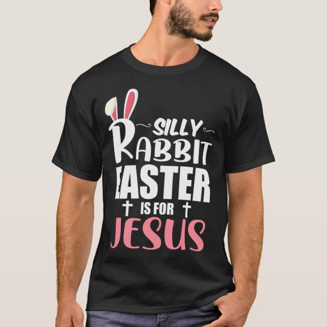 Silly Rabbit Easter Is For Jesus T-Shirt (Vorderseite)