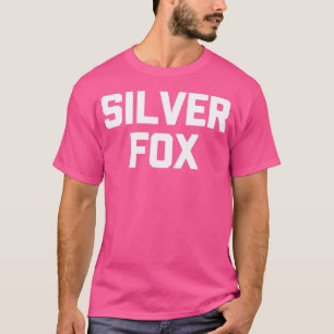 Silver Fox Funny Sprichwort Sarcastic Funny für Mä T-Shirt