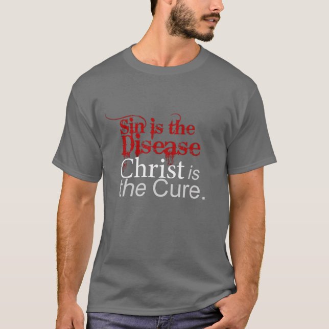 Sin is the Disease, Christ is the Cure T-Shirt (Vorderseite)