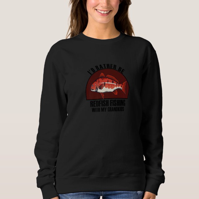 Sincere Rather Be W My Grandkids Redfish Fishing P Sweatshirt (Vorderseite)