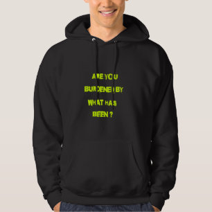 Sind Sie belastet von dem, was getan wurde? Hoodie