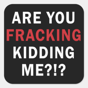 Sind Sie Fracking, der mich?! scherzt? - Quadratischer Aufkleber