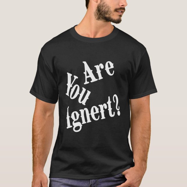 Sind Sie Ignorieren Zitat? T-Shirt (Vorderseite)