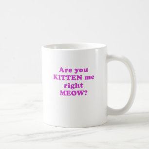 Sind Sie Kätzchen ich rechter Meow Kaffeetasse