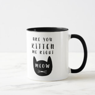 Sind Sie Kätzchen ich rechter Meow?  Tasse