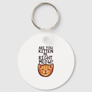 Sind Sie kiten mich rechts Meow Caturday Art lusti Schlüsselanhänger