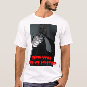 SIND SIE TALKIN ZU MIR! T-Shirt