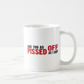 Sind Sie, wie weg Pissed, während ich bin? Tasse