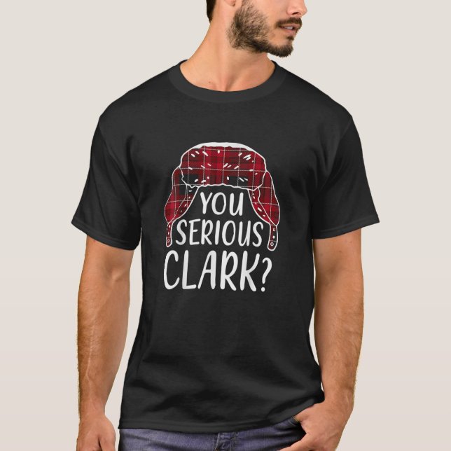 Sind U Serious Clark T Shirt Funny Christmas Zitat (Vorderseite)