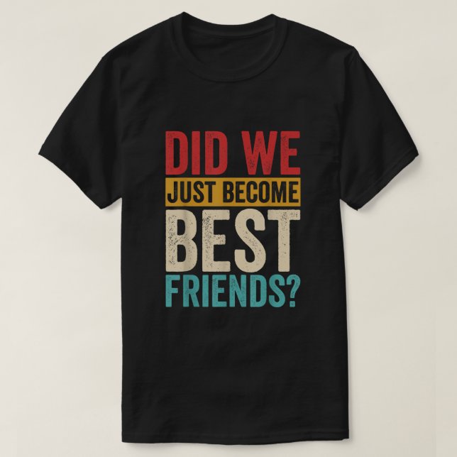 Sind wir gerade erst zu den besten Freunden geword T-Shirt (Design vorne)