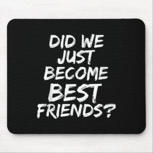 Sind wir gerade zu den besten Freunden geworden - Mousepad