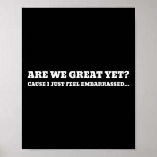 Sind wir großartig? Weil ich mich gerade Trump füh Poster