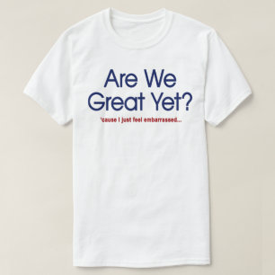 Sind wir jetzt großartig? Ich fühle mich einfach n T-Shirt