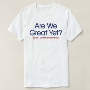 Sind wir jetzt großartig? Ich fühle mich einfach n T-Shirt