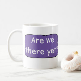 Sind wir schon da? kaffeetasse