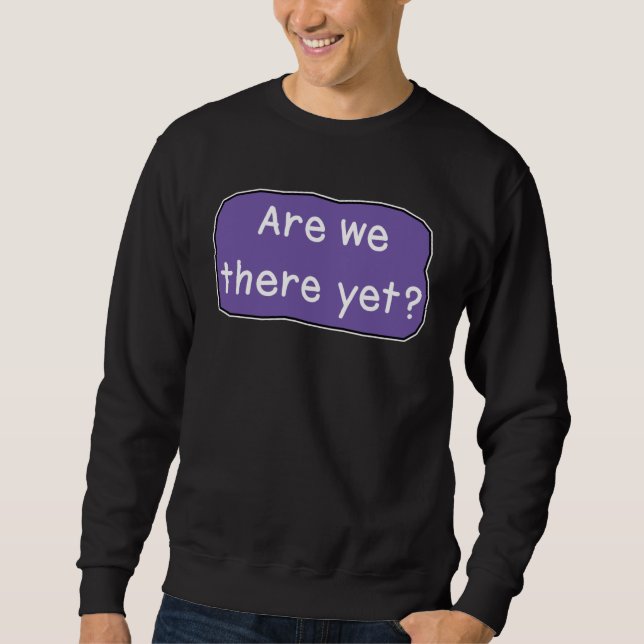 Sind wir schon da? sweatshirt (Vorderseite)