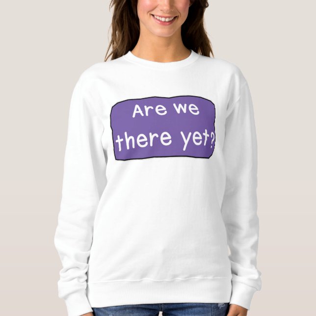 Sind wir schon da? sweatshirt (Vorderseite)