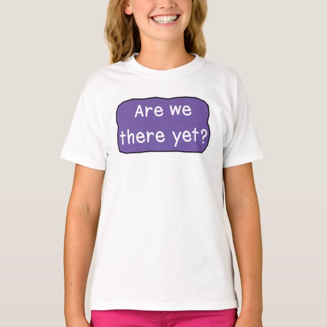 Sind wir schon da? T-Shirt (Vorderseite)