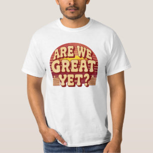 Sind wir schon großartig? - politische Rückschritt T-Shirt