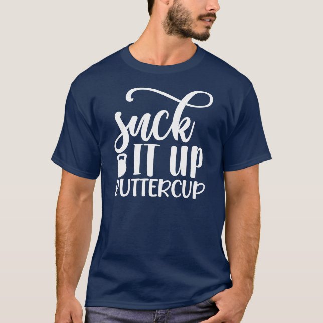 Sind zum Kotzen es auf Buttertasse T-Shirt (Vorderseite)