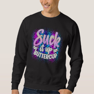Sind zum Kotzen es Ups Buttercup Funny Sarcastic Sweatshirt