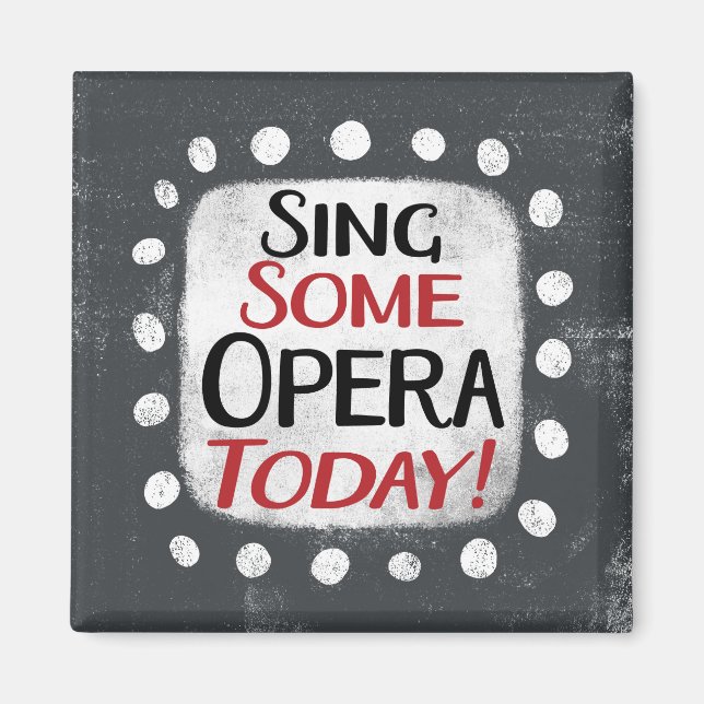 Sing some Opera Heute Kühlschrank Magnet (Vorne)