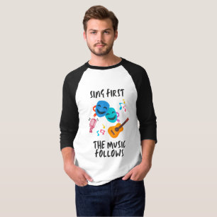 Sing zuerst, die Musik folgt T-Shirt