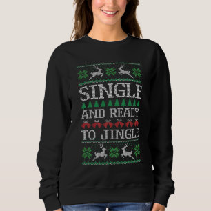 Singe und bereit zum Jingle Ugly Sweater Sweatshirt