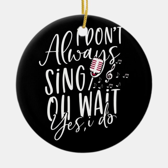 Singen Sie nicht immer, warte ja, ich mache Musikt Keramik Ornament (Vorne)