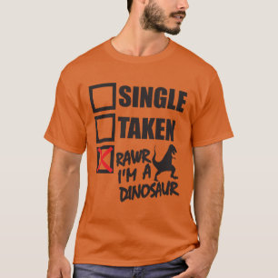 Single. Genommen. RAWR bin ich ein Dinosaurier T-Shirt