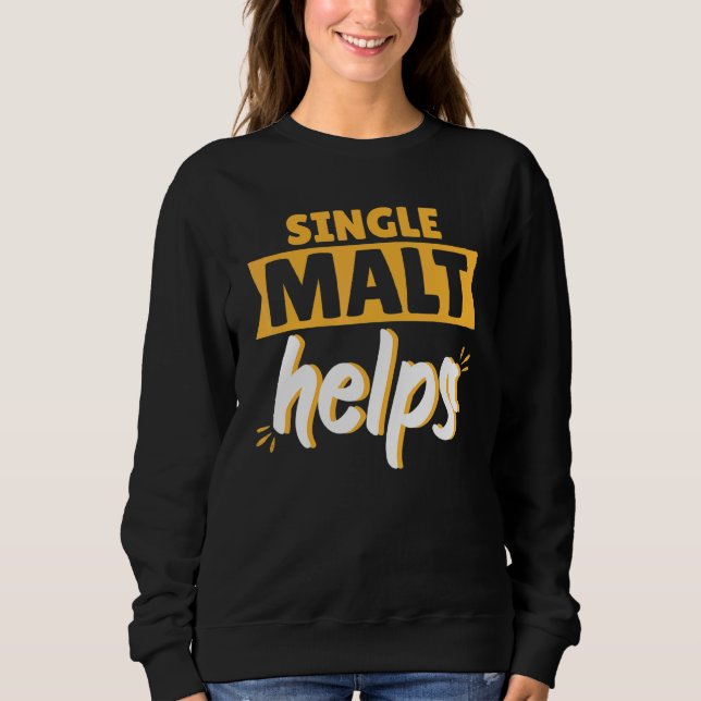 Single Malt hilft Scotch Whiskey Sweatshirt (Vorderseite)