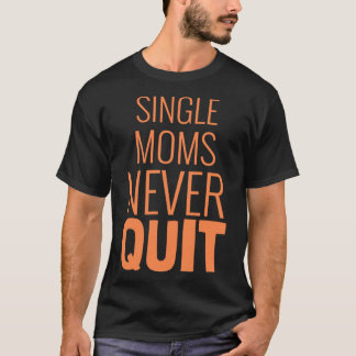 Single-Mütter verlassen nie das motivierend Zitat T-Shirt