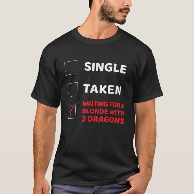 Single Taken Gewartet für eine Blonde mit 3 Drache T-Shirt (Vorderseite)