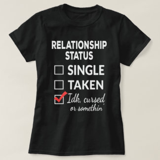 Single Taken idk verflucht oder etwas Single T-Shirt