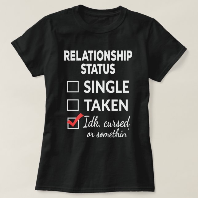 Single Taken idk verflucht oder etwas Single  T-Shirt (Design vorne)