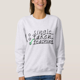 Single Taken Lehren Funny Sweatshirt