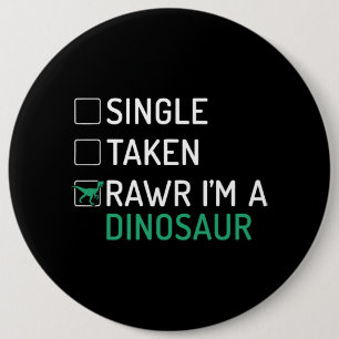 Single Taken Rawr Im a Dinosaur Fossils Dino Button