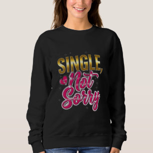 Single, Tut mir leid - Stärkung von Trennung und S Sweatshirt