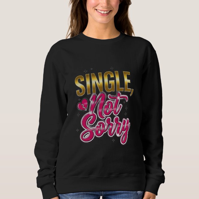 Single, Tut mir leid - Stärkung von Trennung und S Sweatshirt (Vorderseite)