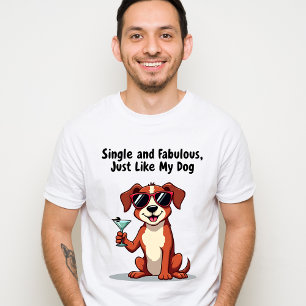 Single und fabelhaft, genau wie mein Hund - Sassy T-Shirt