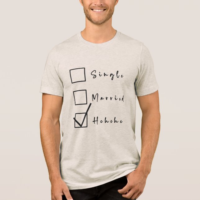 Single, Verheiratet, Hehehe Funny Relationship Tri-Blend Shirt (Vorderseite)
