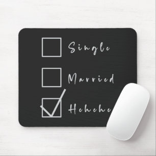 Single, Verheiratet, Hehehe Lustige Beziehung Mousepad